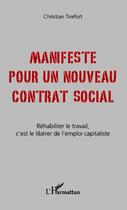 Couverture du livre « Manifeste pour un nouveau contrat social ; réhabiliter le travail, c'est de libérer de l'emploi capitaliste » de Christian Tirefort aux éditions Editions L'harmattan