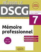 Couverture du livre « Réussir le DSCG ; mémoire professionnel ; UE7 ; tout-en-un » de Valentine Erne-Heintz et Gregory Lakhlef aux éditions Ellipses