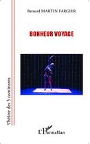Couverture du livre « Bonheur voyage » de Bernard Martin-Fargier aux éditions L'harmattan