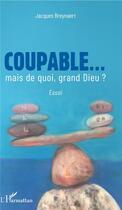 Couverture du livre « Coupable... mais de quoi grand dieu ? » de Jacques Breynaert aux éditions L'harmattan