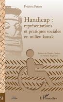 Couverture du livre « Handicap : représentations et pratiques sociales en milieu kanak » de Frederic Patane aux éditions L'harmattan