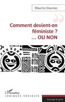 Couverture du livre « Comment devient-on féministe ? ...ou non » de Maurice Daumas aux éditions L'harmattan