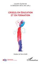 Couverture du livre « Crise(s) en éducation et en formation » de Laurent Gutierrez et Sebastien-Akira Alix aux éditions L'harmattan