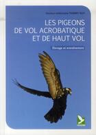 Couverture du livre « Les pigeons de vol acrobatique et de haut vol ; élevage et entraînement » de Thierry Roy aux éditions Gerfaut