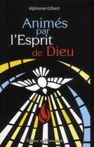 Couverture du livre « Animés par l'esprit de Dieu » de Alphonse Gilbert aux éditions Emmanuel