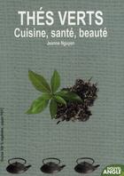 Couverture du livre « Thés verts ; cuisine, santé, beauté » de Jeanne Nguyen aux éditions Nouvel Angle