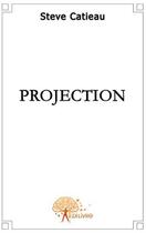 Couverture du livre « Projection » de Steve Catieau aux éditions Edilivre