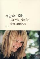 Couverture du livre « La vie rêvée des autres » de Agnes Bihl aux éditions Don Quichotte