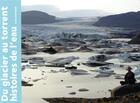 Couverture du livre « Du glacier au torrent, histoires de l'eau » de Ianna Andreadis aux éditions Des Grandes Personnes