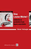 Couverture du livre « Vive Louise Michel ! célébrité et postérité d'une figure anarchiste » de Sidonie Verhaeghe aux éditions Croquant