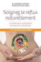 Couverture du livre « Soignez le reflux naturellement ; le traitement nutritionnel des douleurs d'estomac » de Martine Cotinat aux éditions Thierry Souccar