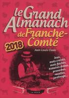 Couverture du livre « Le grand almanach : de la Franche-Comté (édition 2018) » de Jean-Louis Clade aux éditions Geste