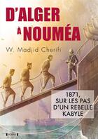 Couverture du livre « D'Alger à Nouméa : 1871, sur les pas d'une rebelle kabyle » de W. Madjid Cherifi aux éditions Yoran Embanner