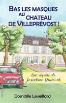 Couverture du livre « Bas les masques au château de Villeprévost ! une enquête de Jospéhine Diamant » de Leveillard/Marchal aux éditions Ella Editions