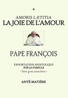 Couverture du livre « LA JOIE DE L'AMOUR - LIVRE GROS CARACTERES : Exhortation Apostolique sur la famille AMORIS LAETITIA » de Pape Francois aux éditions Lulu