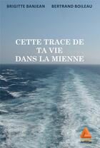 Couverture du livre « Cette trace de ta vie dans la mienne » de Bertrand Boileau et Brigitte Banjean aux éditions Anfortas