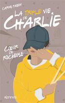 Couverture du livre « La triple vie de Charlie Tome 1 : coeur de rockeuse » de Carine Paquin aux éditions Kennes Editions