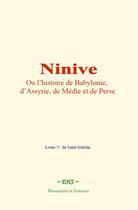 Couverture du livre « Ninive - ou l histoire de babylonie, d assyrie, de medie et de perse » de Louis V. De Saint-Ma aux éditions Le Mono