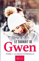 Couverture du livre « Le souhait de Gwen Tome 1 : la neige éternelle » de Noeline aux éditions So Romance