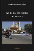 Couverture du livre « Na ni ou les potins de moursal » de Benoudjita Nadjikimo aux éditions Edilivre