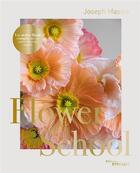 Couverture du livre « Flower School : un atelier floral complet par un maître fleuriste anglais » de Joseph Massie aux éditions Eyrolles