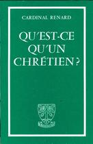 Couverture du livre « Qu'est-ce qu'un chrétien ? » de Cardinal Renard aux éditions Beauchesne