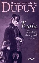 Couverture du livre « Katia, l'histoire d'un grand amour » de Marie-Bernadette Dupuy aux éditions Calmann-levy