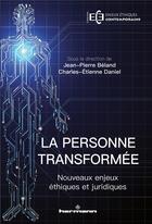 Couverture du livre « La personne transformée ; nouveaux enjeux éthiques et juridiques » de Jean-Pierre Beland et Collectif et Charles-Etienne Daniel aux éditions Hermann