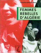 Couverture du livre « Femmes rebelles d'Algérie » de Francoise Germain-Robin aux éditions Editions De L'atelier