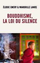 Couverture du livre « Bouddhisme, la loi du silence » de Elodie Emery et Wandrille Lanos aux éditions Lattes