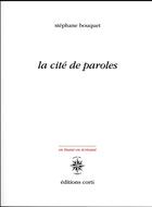 Couverture du livre « La cité de paroles » de Stephane Bouquet aux éditions Corti