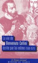 Couverture du livre « La vie de Benvenuto Cellini par lui-même (1500-1571) » de Benvenuto Cellini aux éditions Mercure De France