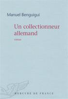 Couverture du livre « Un collectionneur allemand » de Manuel Benguigui aux éditions Mercure De France