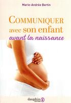 Couverture du livre « L'éducation prénatale naturelle : ou comment communiquer avec votre enfant in utero » de Marie-Andree Bertin aux éditions Dauphin