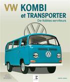 Couverture du livre « VW Kombi et transporter, de fidèles serviteurs » de Dimitri Urbain aux éditions Etai
