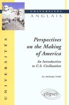 Couverture du livre « Perspectives on the making of America : an introduction to U.S. civilization » de Melinda Tims aux éditions Ellipses