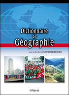 Couverture du livre « Dictionnaire de geographie » de Gabriel Wackermann aux éditions Ellipses