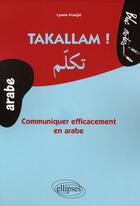 Couverture du livre « Takallam ! communiquer efficacement en arabe » de Franjie Lynne aux éditions Ellipses