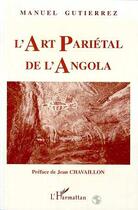 Couverture du livre « L'art pariétal de l'Angola » de Manuel Gutierrez aux éditions L'harmattan