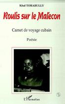 Couverture du livre « ROULIS SUR LE MALECON : Carnet de voyage cubain » de Khal Torabully aux éditions L'harmattan