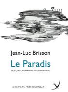 Couverture du livre « Le paradis - quelques observations sur le plan d'aou » de Jean-Luc Brisson aux éditions Actes Sud