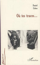 Couverture du livre « Où tes traces » de Daniel Cohen aux éditions L'harmattan