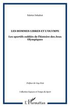 Couverture du livre « Les hommes libres et l'Olympe : Les sportifs oubliés de l'histoire des Jeux Olympiques » de Fabrice Delsahut aux éditions L'harmattan