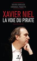 Couverture du livre « Xavier Niel, la voie du pirate » de Solveig Godeluck et Emmanuel Paquette aux éditions First