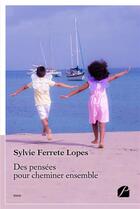 Couverture du livre « Des pensees pour cheminer ensemble » de Ferrete Lopes Sylvie aux éditions Du Pantheon