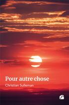 Couverture du livre « Pour autre chose » de Christian Sulleman aux éditions Editions Du Panthéon