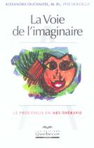 Couverture du livre « La voie de l imaginaire le processus en art-therapie » de Alexandra Duchastel aux éditions Quebecor