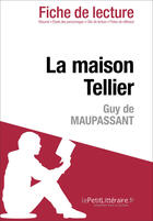 Couverture du livre « Fiche de lecture : la maison Tellier de Guy de Maupassant ; analyse complète de l'oeuvre et résumé » de Dominique Coutant-Defer aux éditions Lepetitlitteraire.fr