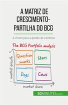 Couverture du livre « A matriz de crescimento-partilha do BCG: teorias e aplicações : A chave para a gestão de carteiras » de Thomas Del Marmol aux éditions 50minutes.com