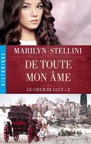 Couverture du livre « Le coeur de Lucy Tome 2 : de toute mon âme » de Marilyn Stellini aux éditions Milady